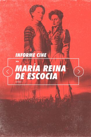 Informe Cine. T(T4). Informe Cine (T4): María, reina de Escocia