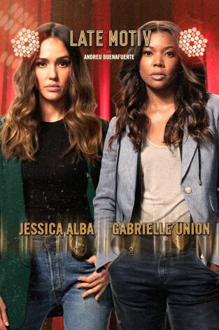 Late Motiv. T(T4). Late Motiv (T4): Jessica Alba y Gabrielle Union