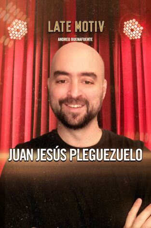 Late Motiv. T(T6). Late Motiv (T6): Juan Jesús Pleguezuelo