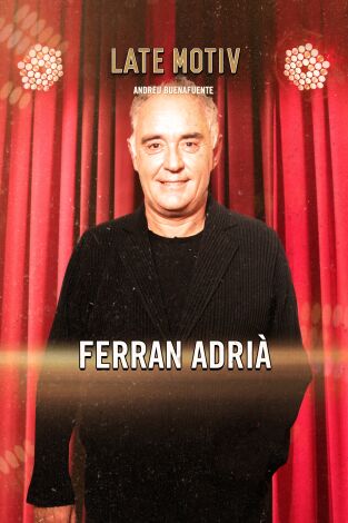 Late Motiv. T(T6). Late Motiv (T6): Ferrán Adriá