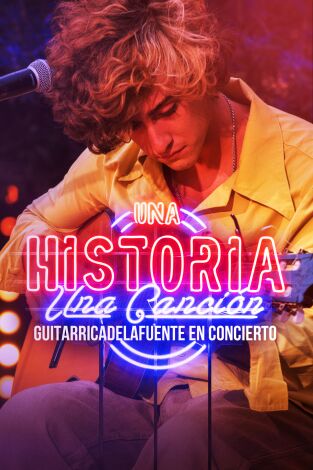 Una historia, una canción: en concierto. T(T1). Una historia, una... (T1): Guitarricadelafuente en concierto