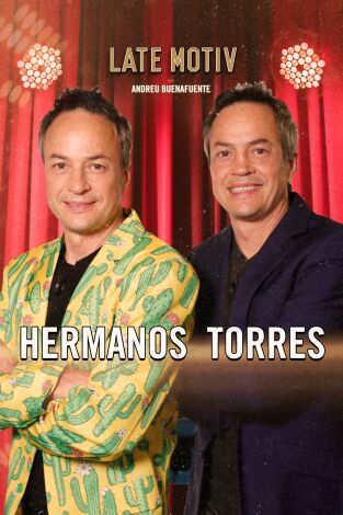 Late Motiv. T(T6). Late Motiv (T6): Hermanos Torres