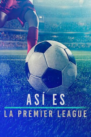 Así es la Premier League. Así es la Premier League: Ep.3