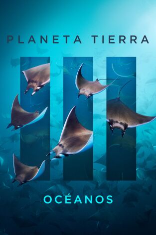 Planeta Tierra III. Planeta Tierra III: Océanos