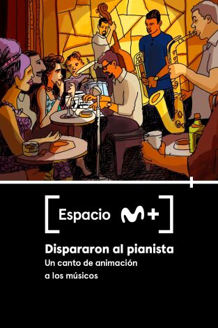 Espacio M+. T(T1). Espacio M+ (T1): Dispararon al pianista. Un canto de animación a los músicos