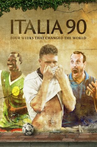 Italia 90: Cuatro semanas que cambiaron el mundo