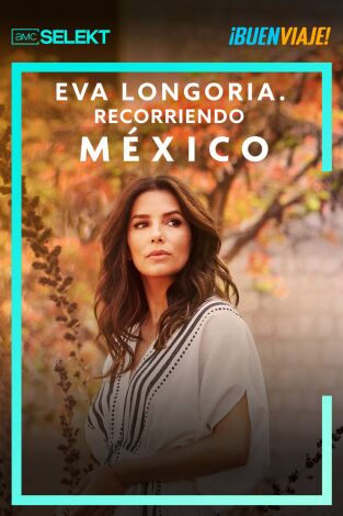 Eva Longoria. Recorriendo México. Eva Longoria. Recorriendo México 