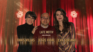 Late Motiv (T4): Jesús Vidal / Thais Villas y Eva Soriano