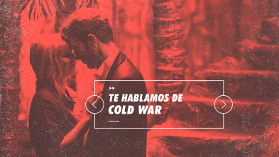 Informe Cine (T4): Te hablamos de Cold War