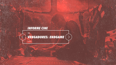 Informe Cine (T4): Vengadores: Endgame