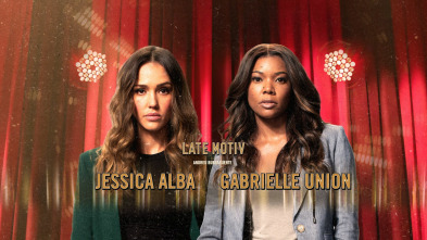 Late Motiv (T4): Jessica Alba y Gabrielle Union
