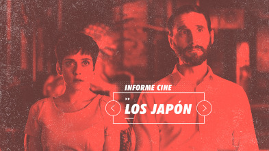 Informe Cine (T4): Los Japón