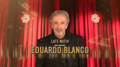 Late Motiv (T5): Eduardo Blanco