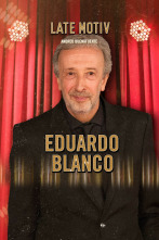 Late Motiv (T5): Eduardo Blanco