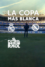 El fútbol según Raúl (1): La Copa más blanca