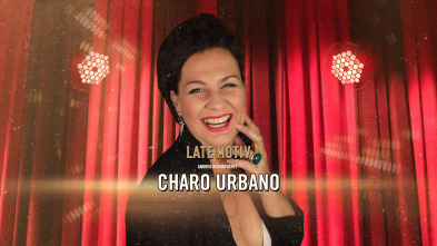 Late Motiv (T6): Charo Urbano