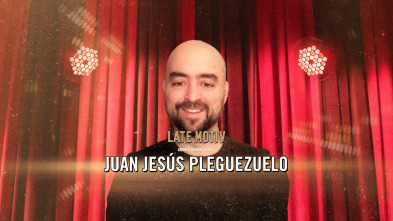 Late Motiv (T6): Juan Jesús Pleguezuelo