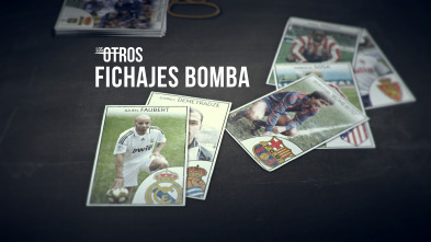 Los Otros (4): Fichajes Bomba