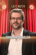 Late Motiv (T6): Juanma Bajo Ulloa