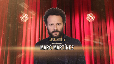 Late Motiv (T6): Marc Martínez