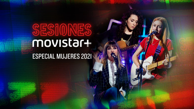 Sesiones Movistar+ (T3): Especial Mujeres 2021