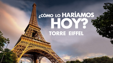 ¿Cómo lo haríamos hoy?: Torre Eiffel