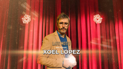 Late Motiv (T7): Xoel López