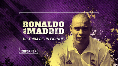 Informe Plus+. Ronaldo al Madrid. Historia de un fichaje