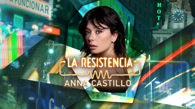 La Resistencia (T6): Anna Castillo