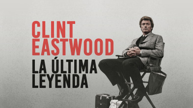 Clint Eastwood: la última leyenda