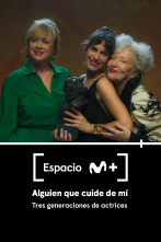 Espacio M+ (T1): Alguien que cuide de mí. Tres generaciones de actrices