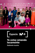 Espacio M+ (T1): Te estoy amando locamente. Quiérete mucho