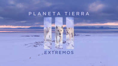 Planeta Tierra III: Extremos