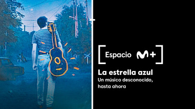 Espacio M+ (T1): La estrella azul. Un músico desconocido, hasta ahora.