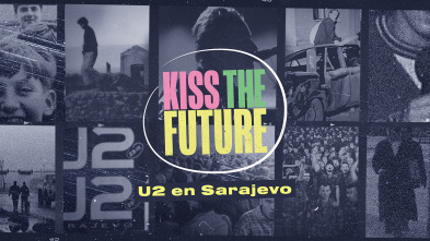 Kiss the Future. U2 en Sarajevo