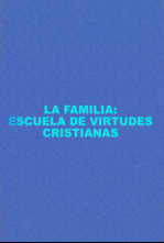 La familia: familia, escuela de virtudes cristianas