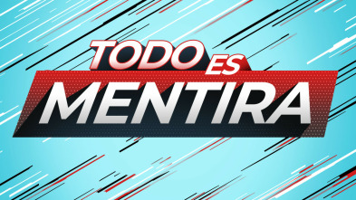 Todo es mentira (T6)