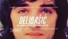 Informe Plus+. Delibasic: El maestro de Sarajevo