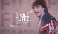 Informe Plus+. Paulo Futre, El Portugués